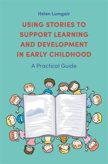 Using Stories to Support Learning and Development in Early Childhood: A Practical Guide Helen Lumgair