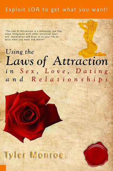 Using the Laws Of Attraction in Sex, Love, Dating & Relationships Tyler Monroe