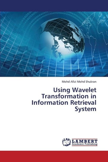 Using Wavelet Transformation in Information Retrieval System Mohd Shukran Mohd Afizi