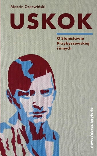 Uskok. O Stanisławie Przybyszewskiej Czerwiński Marcin