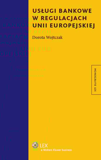 Usługi bankowe w regulacjach Unii Europejskiej Wojtczak Dorota
