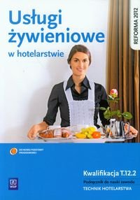 Usługi żywieniowe w hotelarstwie. Podręcznik do nauki zawodu Technik hotelarstwa Granecka-Wrzosek Bożena