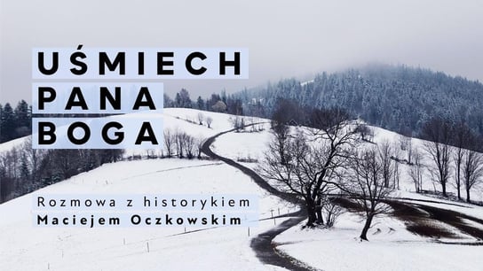 Uśmiech Pana Boga - rozmowa z historykiem Maciejem Oczkowskim - Idź Pod Prąd Nowości - podcast - audiobook Opracowanie zbiorowe