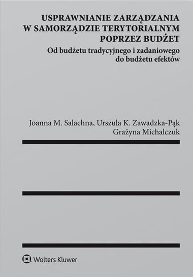 Usprawnianie zarządzania w samorządzie terytorialnym poprzez budżet Michalczuk Grażyna, Salachna Joanna Małgorzata, Zawadzka-Pąk Urszula K.