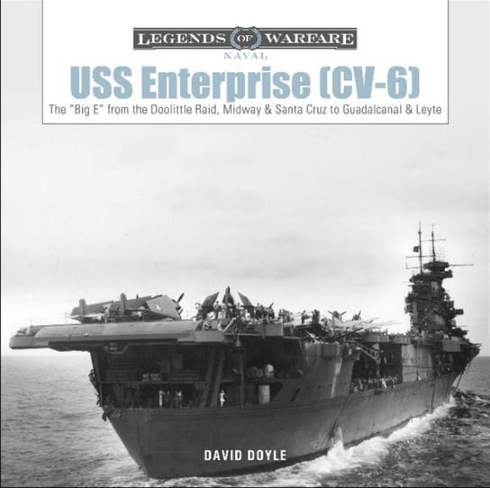 USS Enterprise (CV-6): The Big E from the Doolittle Raid, Midway and Santa Cruz to Guadalcanal and L Doyle David