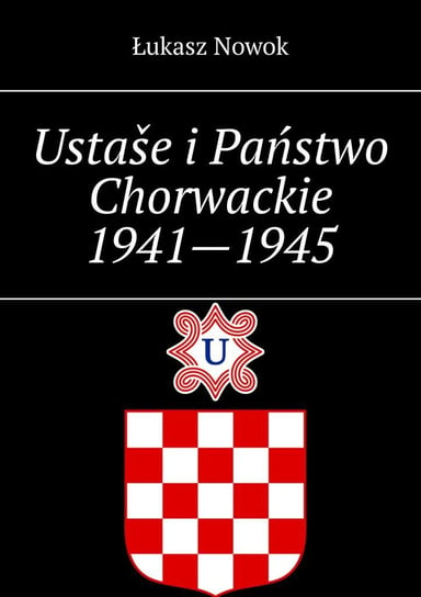 Ustaše i Państwo Chorwackie 1941—1945 - ebook mobi Nowok Łukasz