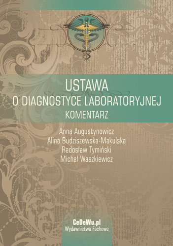 Ustawa o Diagnostyce Laboratoryjnej. Komentarz Augustynowicz Anna, Budziszewska-Makulska Alina, Tymiński Radosław, Waszkiewicz Michał
