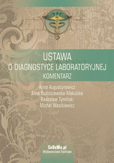 Ustawa o diagnostyce laboratoryjnej. Komentarz Augustynowicz Anna, Budziszewska-Makulska Alina, Tymiński Radosław, Waszkiewicz Michał