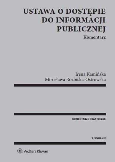 Ustawa o dostępie do informacji publicznej. Komentarz Kamińska Irena, Rozbicka-Ostrowska Mirosława