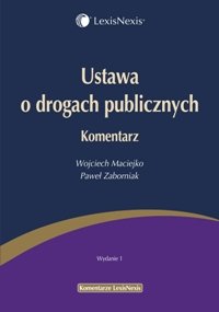 Ustawa o Drogach Publicznych. Komentarz Maciejko Wojciech, Zaborniak Paweł