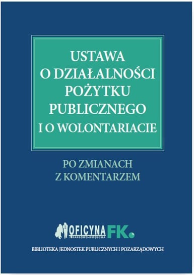 Ustawa o działalności pożytku publicznego i o wolontariacie Trzpioła Katarzyna, Grabowska-Peda Marta, Peda Marek, Liżewski Sławomir