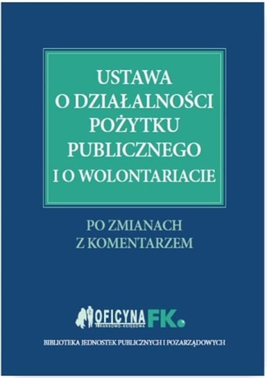 Ustawa o działalności pożytku publicznego i o wolontariacie Liżewski Sławomir, Peda Marek, Grabowska-Peda Marta, Trzpioła Katarzyna