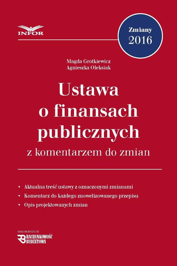 Ustawa o finansach publicznych z komentarzem do zmian Grotkiewicz Magda, Oleksiak Agnieszka