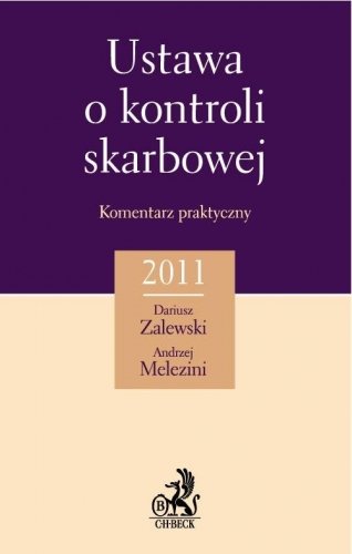 Ustawa o kontroli skarbowej. Komentarz praktyczny 2011 Zalewski Dariusz, Melezini Andrzej