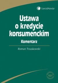 Ustawa o Kredycie Konsumenckim. Komentarz Trzaskowski Roman