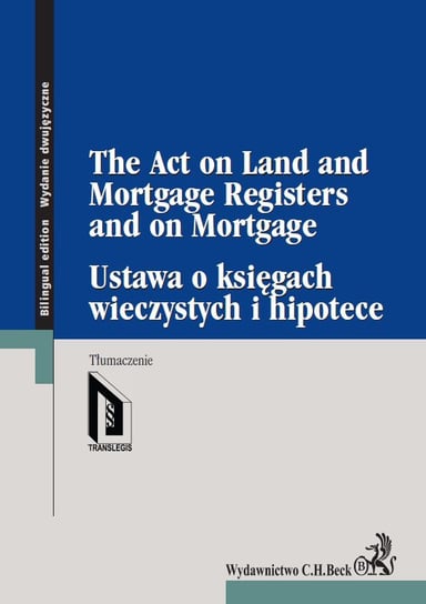 Ustawa o księgach wieczystych i hipotece. The Act on Land and Mortgage Registers and on Mortgage Opracowanie zbiorowe