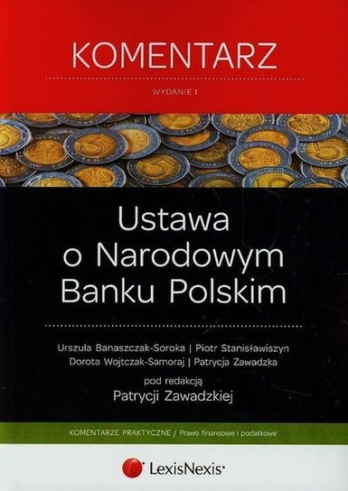 Ustawa o Narodowym Banku Polskim. Komentarz Banaszczak-Soroka Urszula, Stanisławiszyn Piotr, Wojtczak-Samoraj Dorota
