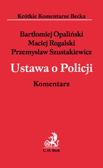 Ustawa o Policji. Komentarz Opaliński Bartłomiej, Rogalski Maciej, Szustakiewicz Przemysław