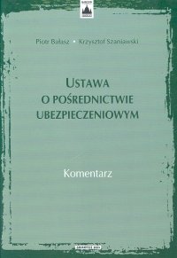 Ustawa o Pośrednictwie Ubezpieczeniowym Bałasz Piotr, Szaniawski Krzysztof
