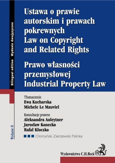 Ustawa o prawie autorskim i prawach pokrewnych. Prawo własności przemysłowej. Law on Copyright and Related Rights. Industrial Property Law Opracowanie zbiorowe