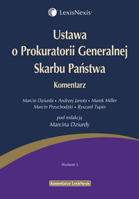 Ustawa o Prokuratorii Generalnej Skarbu Państwa. Komentarz Dziurda Marcin, Jonata Andrzej, Miller Marek, Przychodzki Marcin, Tupin Ryszard