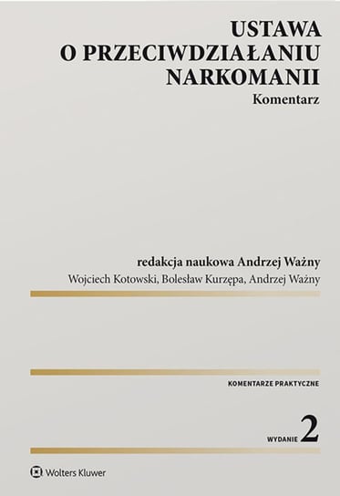 Ustawa o przeciwdziałaniu narkomanii. Komentarz Ważny Andrzej, Kurzępa Bolesław, Kotowski Wojciech