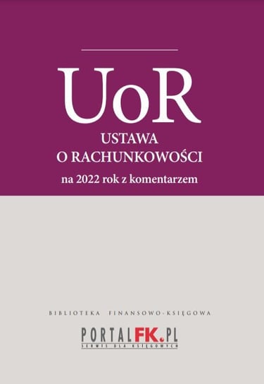 Ustawa o rachunkowości 2022. Tekst ujednolicony z komentarzem eksperta do zmian Trzpioła Katarzyna