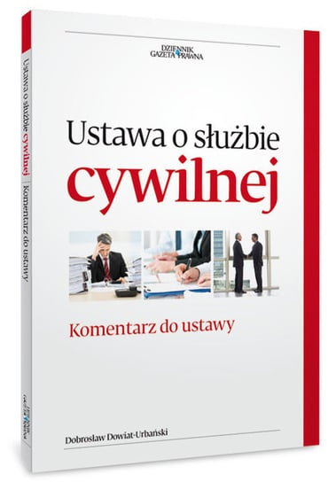 Ustawa o służbie cywilnej. Komentarz do ustawy Dowiat-Urbański Dobrosław
