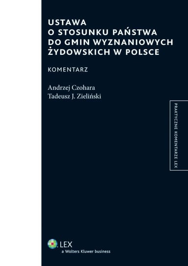 Ustawa o stosunku Państwa do gmin wyznaniowych żydowskich w Polsce. Komentarz Zieliński Tadeusz J., Czohara Andrzej