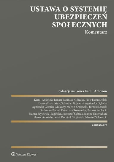 Ustawa o systemie ubezpieczeń społecznych. Komentarz - ebook PDF Krajewski Marcin, Ślebzak Krzysztof, Zieleniecki Marcin, Roszewska Katarzyna, Pacud Radosław, Szyjewska-Bagińska Joanna, Babińska-Górecka Renata, Dzienisiuk Dorota, Antonów Kamil, Suchacki Bartosz, Gajewski Sebastian, Górnicz-Mulcahy Agnieszka, Dobrowolski Piotr, Unterschutz Joanna, Agnieszka Gębicka, Tomasz Lasocki, Sławomir Wichrowski, Dominik Wojtasiak