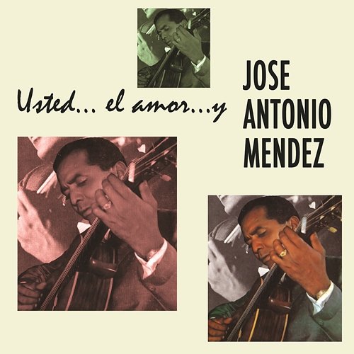 Usted.. El Amor.. y José Antonio Méndez José Antonio Méndez