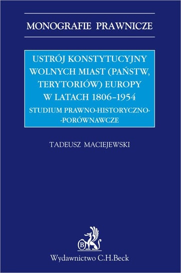Ustrój konstytucyjny wolnych miast (państw, terytoriów) Europy 1806-1954 Maciejewski Tadeusz