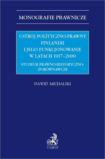 Ustrój polityczno-prawny Finlandii i jego funkcjonowanie w latach 1917–2000. Studium prawno-historyczno-porównawcze - ebook PDF Michalski Dawid