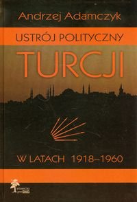 Ustrój polityczny Turcji w latach 1918-1960 Adamczyk Andrzej