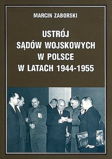 Ustrój sądów wojskowych w Polsce w latach 1944-1955 Zaborski Marcin