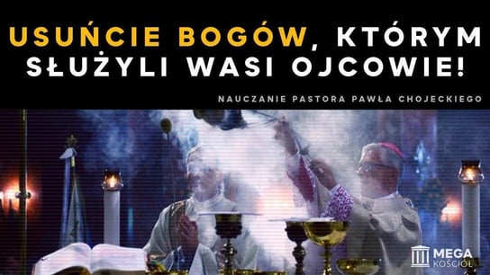 Usuńcie bogów, którym służyli wasi ojcowie! Pastor Paweł Chojecki, Nauczanie 23.04.2023 - Idź Pod Prąd Nowości - podcast Opracowanie zbiorowe