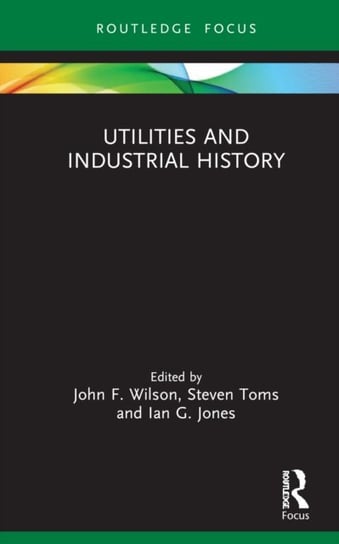 Utilities and Industrial History John F. Wilson