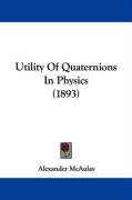Utility of Quaternions in Physics (1893) Mcaulay Alexander
