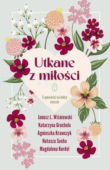Utkane z miłości. 5 opowieści na dobry wieczór Kordel Magdalena, Socha Natasza, Krawczyk Agnieszka, Grochola Katarzyna, Wiśniewski Janusz L.