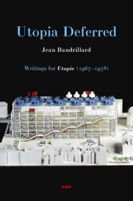 Utopia Deferred: Writings from Utopie (1967-1978) Baudrillard Jean