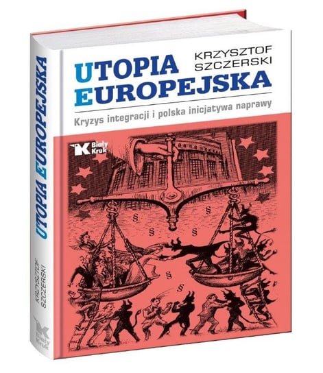 Utopia Europejska. Kryzys integracji i polska inicjatywa naprawy Szczerski Krzysztof