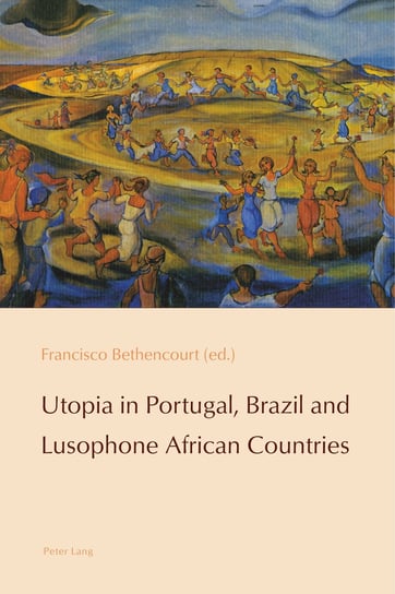 Utopia in Portugal, Brazil and Lusophone African Countries Peter Lang, Peter Lang Ag Internationaler Verlag Wissenschaften