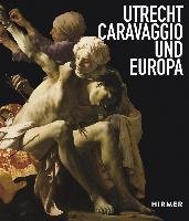 Utrecht, Caravaggio und Europa Hirmer Verlag Gmbh, Hirmer