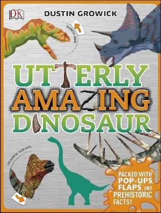 Utterly Amazing Dinosaur Dorling Kindersley Ltd.