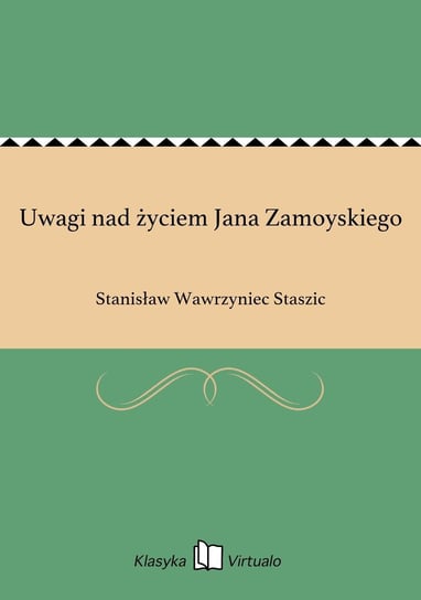 Uwagi nad życiem Jana Zamoyskiego Staszic Stanisław Wawrzyniec