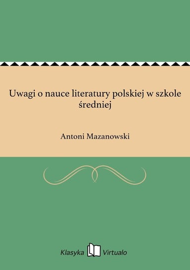 Uwagi o nauce literatury polskiej w szkole średniej Mazanowski Antoni