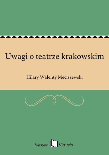Uwagi o teatrze krakowskim Meciszewski Hilary Walenty