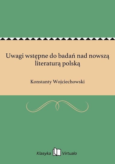 Uwagi wstępne do badań nad nowszą literaturą polską Wojciechowski Konstanty
