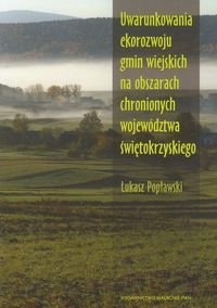Uwarunkowania ekorozwoju gmin wiejskich na obszarach chronionych województwa świętokrzyskiego+CD Popławski Łukasz