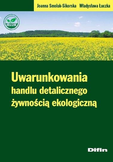 Uwarunkowania handlu detalicznego żywnością ekologiczną Łuczka Władysława, Smoluk-Sikorska Joanna